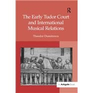 The Early Tudor Court and International Musical Relations by Dumitrescu,Theodor, 9781138265042
