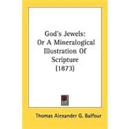Gods Jewels : Or A Mineralogical Illustration of Scripture (1873) by Balfour, Thomas Alexander G., 9781437175042