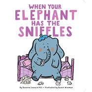 When Your Elephant Has the Sniffles by Hill, Susanna Leonard; Wiseman, Daniel, 9781481495042