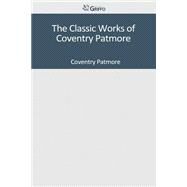 The Classic Works of Coventry Patmore by Patmore, Coventry, 9781501045042