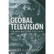 Global Television : Co-Producing Culture by Selznick, Barbara, 9781592135042