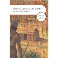 Native American Log Cabins in the Southeast by Waselkov, Gregory A., 9781621905042