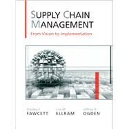 Supply Chain Management  From Vision to Implementation by Fawcett, Stanley E.; Ellram, Lisa M.; Ogden, Jeffrey A., 9780131015043