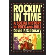 Rockin in Time : A Social History of Rock-and-Roll by Szatmary, David P., 9780205675043
