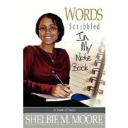Words Scribbled in My Notebook by Moore, Shelbie; Jackson, Brittany Janay (CON), 9780981465043