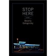 Stop Here a novel by GOLOGORSKY, BEVERLY, 9781609805043