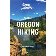 Moon Oregon Hiking Best Hikes plus Beer, Bites, and Campgrounds Nearby by Wastradowski, Matt, 9781640495043