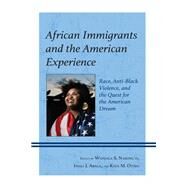 African Immigrants and the American Experience Race, Anti-Black Violence, and the Quest for the American Dream by Nasong'o, Wanjala S.; Abala, Imali J.; Otiso, Kefa M.; Abala, Imali J.; Gichane, Margaret W.; Guyo, Fatuma; Maina, Faith; Mamah, Abou-Bakar; Monda, David; Nasong'o, Wanjala S.; Njororai, Wycliffe W.S.; Nyindodo, Lilian; Otiso, Kefa M.; Pindi, Gloria Nziba, 9781666925043