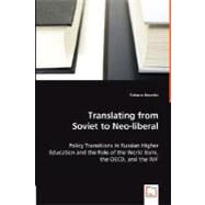 Translating from Soviet to Neo-liberal - Policy Transitions in Russian Higher Education and the Role of the World Bank, the Oecd, and the Imf by Gounko, Tatiana, 9783836485043