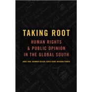 Taking Root Human Rights and Public Opinion in the Global South by Ron, James; Golden, Shannon; Crow, David; Pandya, Archana, 9780199975044