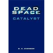 Dead Space: Catalyst by Evenson, Brian, 9780765325044