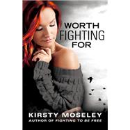 Worth Fighting For by Kirsty Moseley, 9781455595044