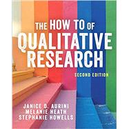 The How To of Qualitative Research by Aurini, Janice D.; Heath, Melanie; Howells, Stephanie;, 9781526495044
