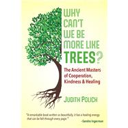 Why Can't We Be More Like Trees? by Judith Bluestone Polich, 9781591435044