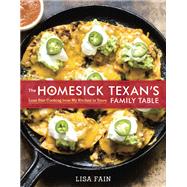 The Homesick Texan's Family Table Lone Star Cooking from My Kitchen to Yours [A Cookbook] by Fain, Lisa, 9781607745044