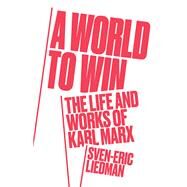 A World to Win The Life and Works of Karl Marx by Liedman, Sven-eric; Skinner, Jeffrey N., 9781786635044