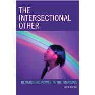 The Intersectional Other Reimagining Power in the Margins by Rivera, Alex, 9781793635044