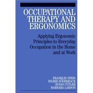 Occupational Therapy and Ergonomics Applying Ergonomic Principles to Everyday Occupation in the Home and at Work by Stein, Franklin; Söderback, Ingrid; Cutler, Susan; Larson, Barbara, 9781861565044