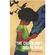 The Crown Ain't Worth Much by Willis-abdurraqib, Hanif, 9781943735044