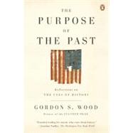 Purpose of the Past : Reflections on the Uses of History by Wood, Gordon S. (Author), 9780143115045
