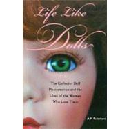 Life Like Dolls : The Collector Doll Phenomenon and the Lives of the Women Who Love Them by Robertson, A. F., 9780203505045