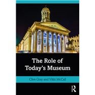 The Role of Today's Museum by Gray, Clive; Mccall, Vikki, 9780367265045