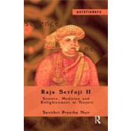 Raja Serfoji II: Science, Medicine and Enlightenment in Tanjore by Nair,Savithri Preetha, 9780415535045