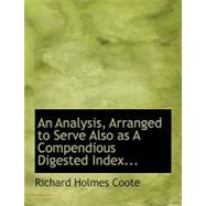 An Analysis, Arranged to Serve Also As a Compendious Digested Index by Coote, Richard Holmes, 9780554755045