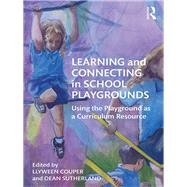 Learning and Connecting in School Playgrounds: Using the playground as a curriculum resource by Couper,Llyween, 9780815355045