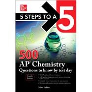 5 Steps to a 5: 500 AP Chemistry Questions to Know by Test Day, Fourth Edition by Lebitz, Mina, 9781264275045