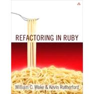 Refactoring in Ruby by Wake, William C.; Rutherford, Kevin, 9780321545046