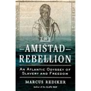 The Amistad Rebellion An Atlantic Odyssey of Slavery and Freedom by Rediker, Marcus, 9780670025046