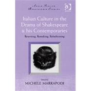 Italian Culture in the Drama of Shakespeare and His Contemporaries: Rewriting, Remaking, Refashioning by Marrapodi,Michele, 9780754655046