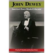 John Dewey, America's Peace-minded Educator by Howlett, Charles F.; Cohan, Audrey, 9780809335046