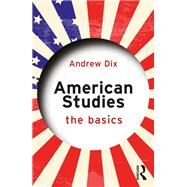 American Studies: The Basics by Dix,Andrew, 9781138775046