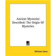 Ancient Mysteries Described: The Origin of Mysteries by Hone, William, 9781425325046