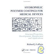 Hydrophilic Polymer Coatings for Medical Devices by LaPorte; Richard J., 9781566765046