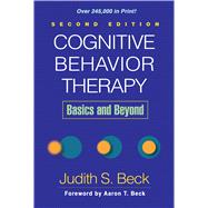 Cognitive Behavior Therapy, Second Edition; Basics and Beyond by Beck, Judith S.; Beck, Aaron T., 9781609185046