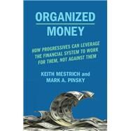 Organized Money by Mestrich, Keith; Pinsky, Mark A., 9781620975046
