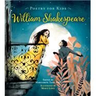 Poetry for Kids: William Shakespeare by Shakespeare, William; Tassi, Marguerite; Lopez, Merce; Tassi, Marguerite, 9781633225046