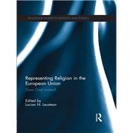 Representing Religion in the European Union: Does God Matter? by Leustean; Lucian, 9780415685047