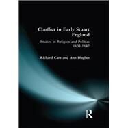 Conflict in Early Stuart England: Studies in Religion and Politics 1603-1642 by Cust; Richard, 9781138145047