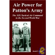 Air Power for Patton's Army: The XIX Tactical Air Command in the Second World War by Spires, David N., 9781410225047