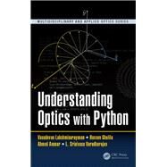 Understanding Optics with Python by Lakshminarayanan; Vasudevan, 9781498755047