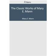The Classic Works of Mary E. Mann by Mann, Mary E., 9781501095047