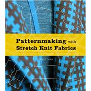 Patternmaking With Stretch Knit Fabrics by Cole, Julie, 9781501305047