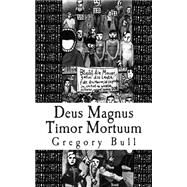 Deus Magnus Timor Mortuum by Bull, Gregory, 9781502535047