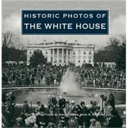 Historic Photos of the White House by Salmon, Emily J.; Salmon, John S., 9781596525047