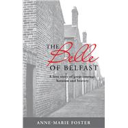 The Belle Of Belfast  A love story of great courage heroism and bravery by Foster, Anne-Marie, 9781760795047