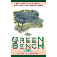 The Green Bench II: Ongoing Dialogue About Leadership and Communication by RAWLINS MATT, 9781928715047